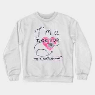 I Am Doctor Whats Your Superpower Crewneck Sweatshirt